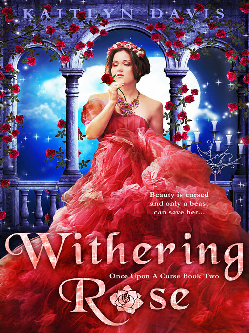 Title details for Withering Rose (Once Upon a Curse Book 2) by Kaitlyn Davis - Available